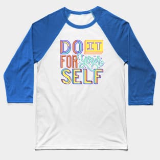 Do It for Your Self Motivational Self Care Lettering Baseball T-Shirt